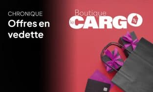 Boutique le CARGO : la plus GROSSE offre depuis des années !