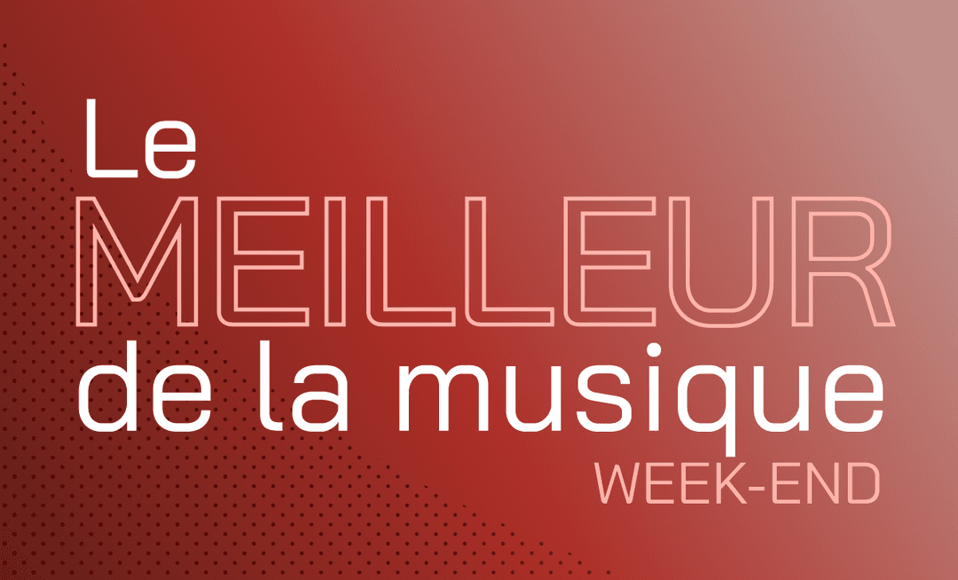 LE MEILLEUR DE LA MUSIQUE WEEK-END